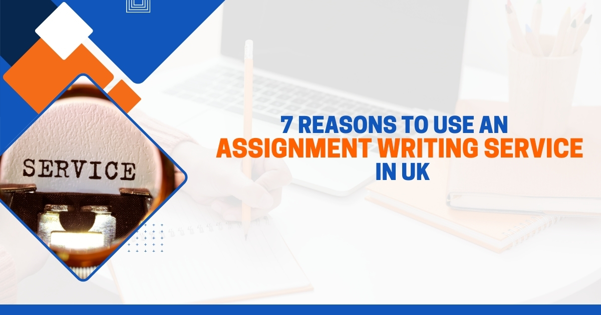 Reasons to Use an Assignment Writing Service in UK